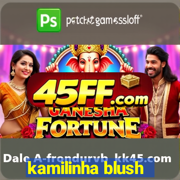kamilinha blush